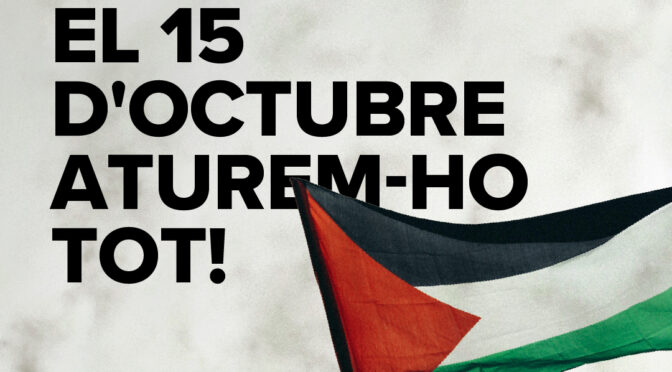 <strong>LA CLASSE TREBALLADORA ESTÀ AMB EL POBLE PALESTÍ: VAGA GENERAL EL 15 D’OCTUBRE!</strong>